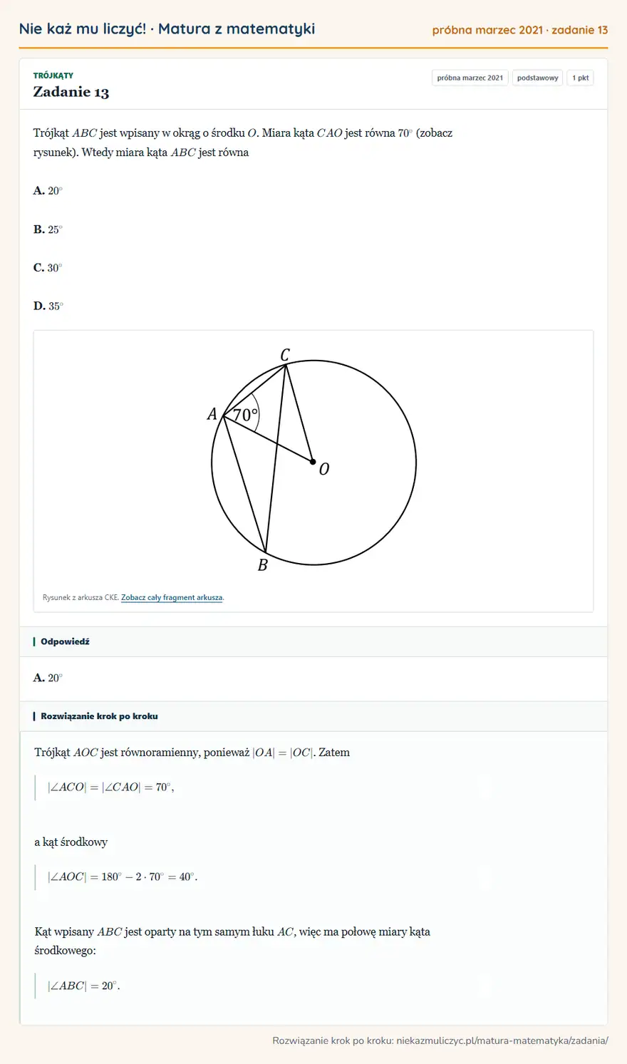 Rozwiązanie zadania 13 (matura z matematyki próbna marzec 2021): Trójkąt ABC jest wpisany w okrąg o środku O. Miara kąta CAO jest równa 70° (zobacz rysunek). Wtedy miara kąta…