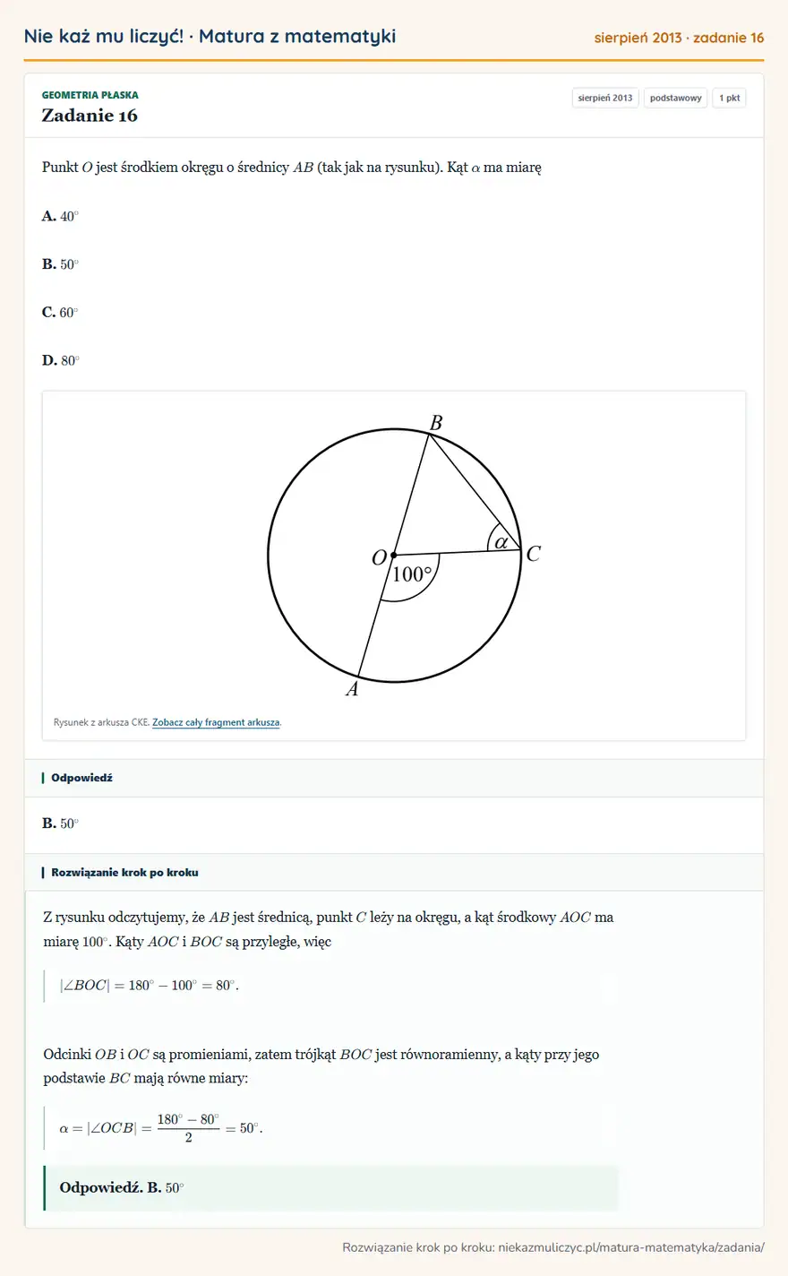 Rozwiązanie zadania 16 (matura z matematyki sierpień 2013): Punkt O jest środkiem okręgu o średnicy AB (tak jak na rysunku). Kąt α ma miarę A. 40° B. 50° C. 60° D. 80°…