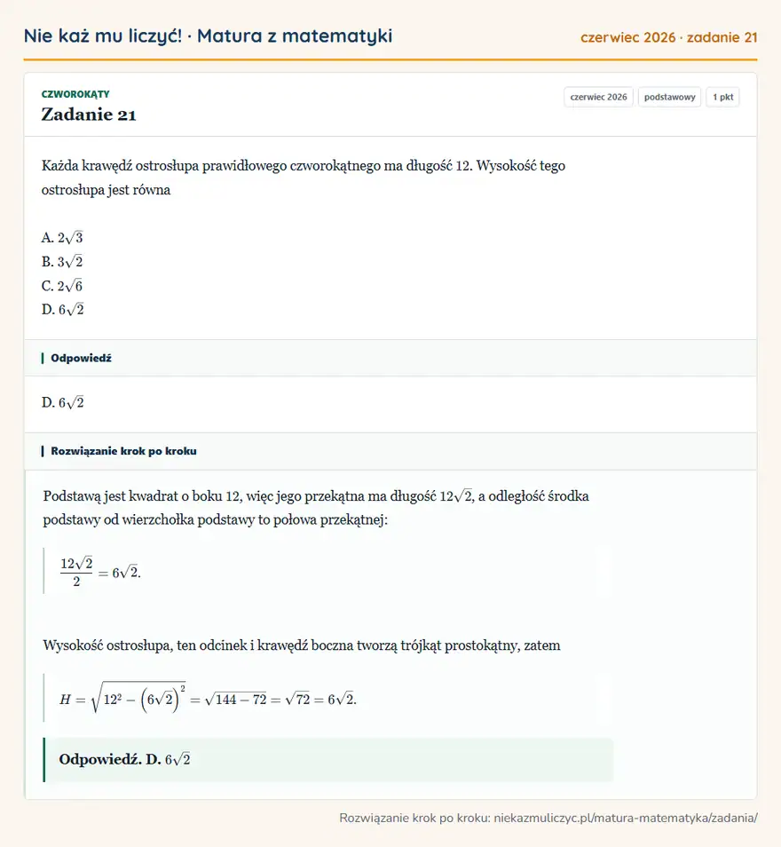 Rozwiązanie zadania 21 (matura z matematyki czerwiec 2026): Każda krawędź ostrosłupa prawidłowego czworokątnego ma długość 12. Wysokość tego ostrosłupa jest równa A. 2√3…