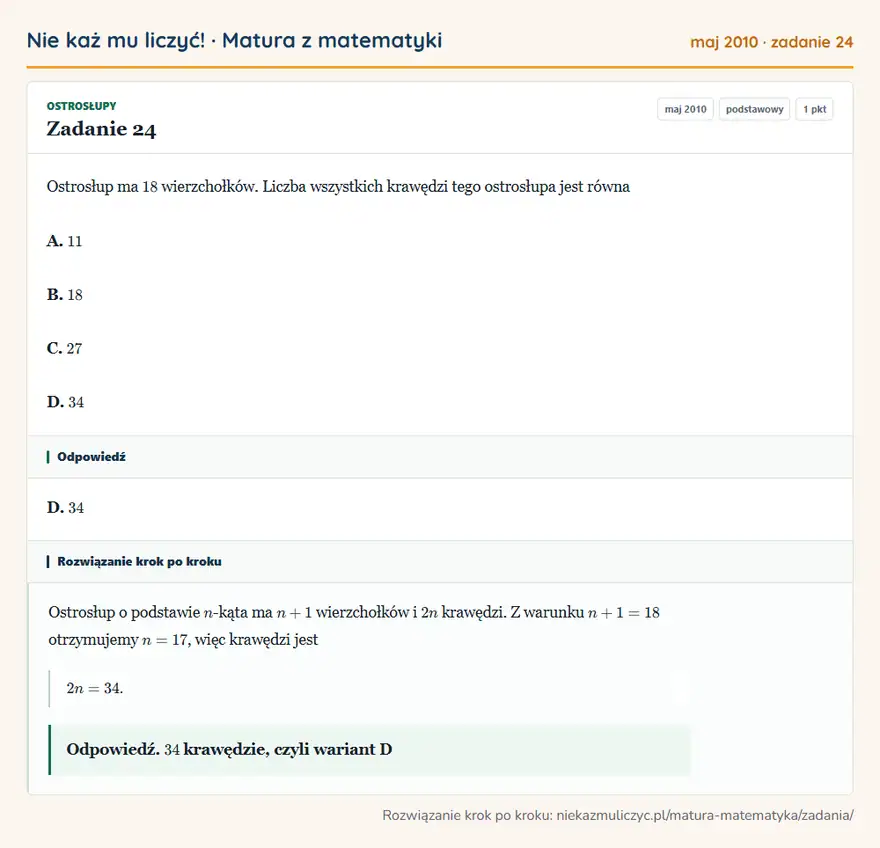 Rozwiązanie zadania 24 (matura z matematyki maj 2010): Ostrosłup ma 18 wierzchołków. Liczba wszystkich krawędzi tego ostrosłupa jest równa A. 11 B. 18 C. 27 D. 34