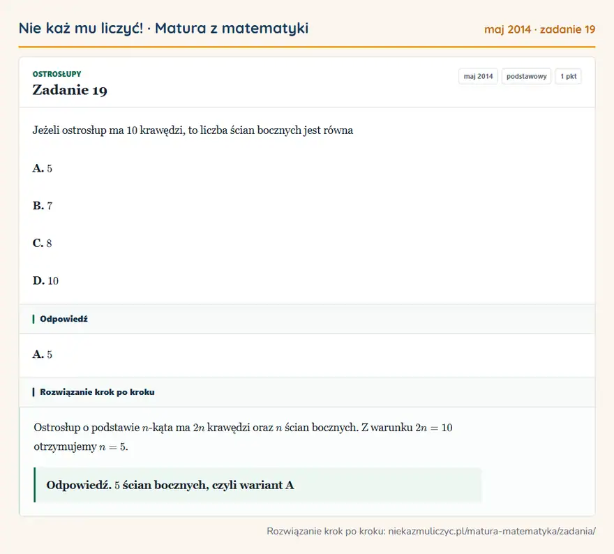 Rozwiązanie zadania 19 (matura z matematyki maj 2014): Jeżeli ostrosłup ma 10 krawędzi, to liczba ścian bocznych jest równa A. 5 B. 7 C. 8 D. 10