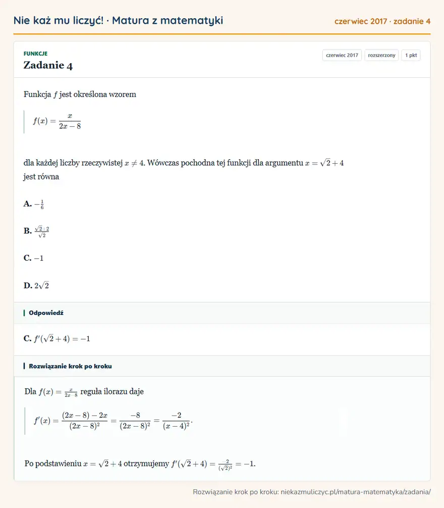 Rozwiązanie zadania 4 (matura z matematyki czerwiec 2017): Funkcja f jest określona wzorem f(x)=x/2x-8 dla każdej liczby rzeczywistej x≠4. Wówczas pochodna tej funkcji…