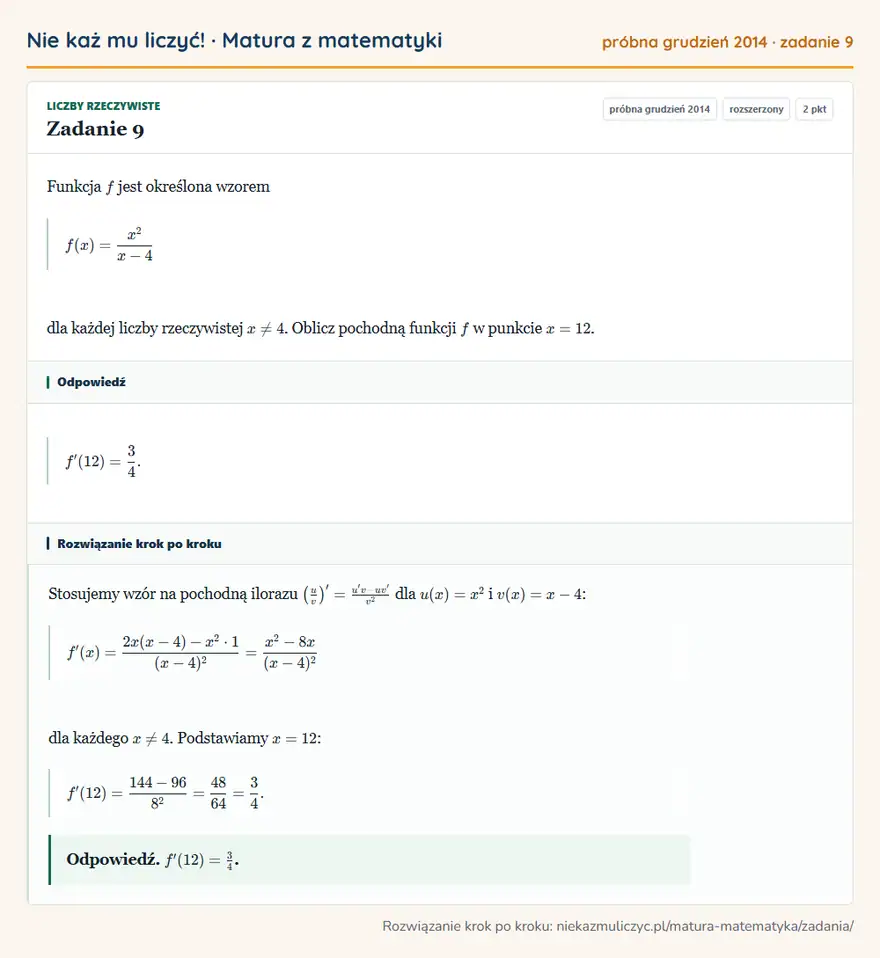 Rozwiązanie zadania 9 (matura z matematyki próbna grudzień 2014): Funkcja f jest określona wzorem f(x)=x²/x-4 dla każdej liczby rzeczywistej x≠4. Oblicz pochodną funkcji f w…