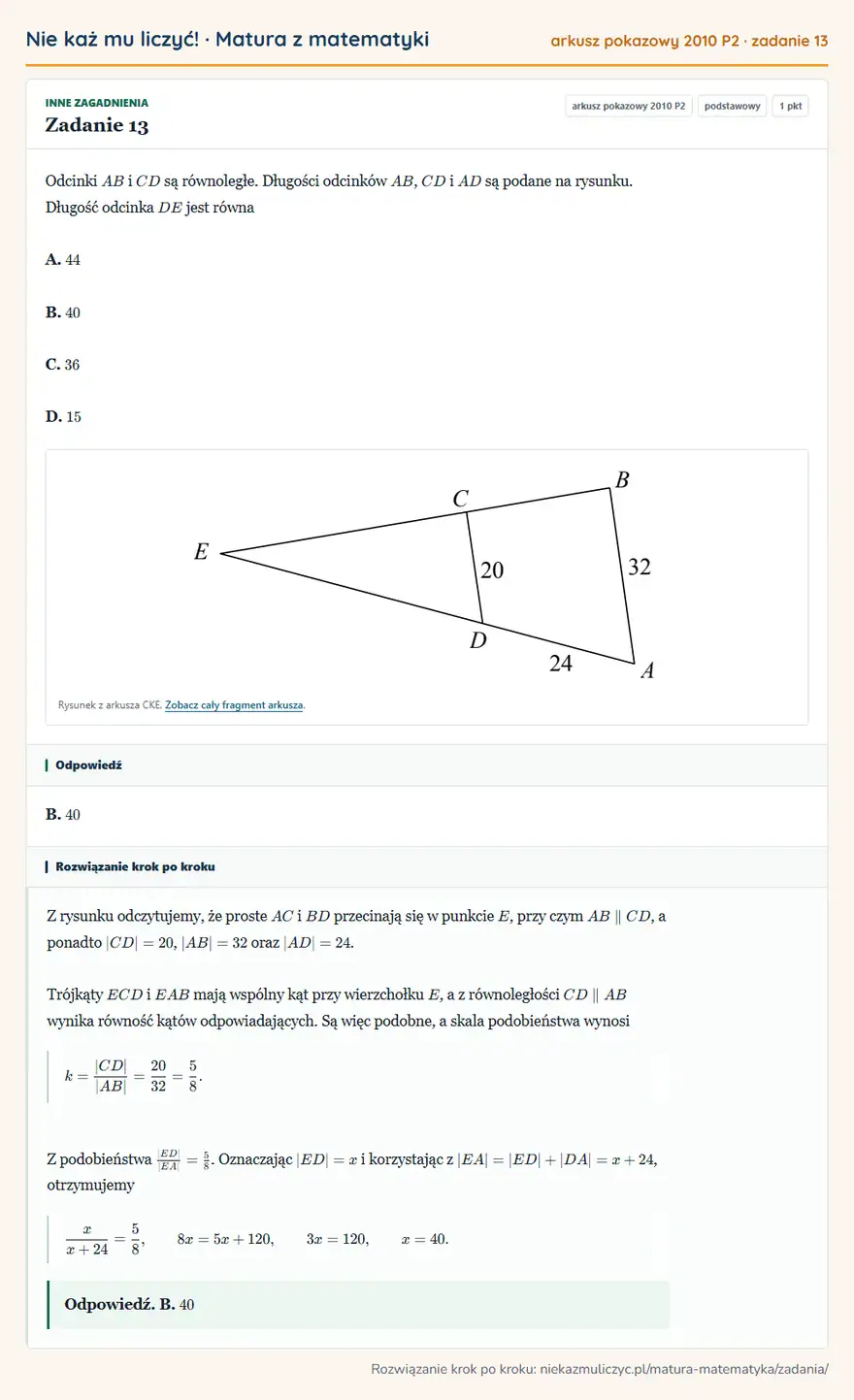 Rozwiązanie zadania 13, matura z matematyki, arkusz pokazowy 2010 P2, poziom podstawowy: Odcinki AB i CD są równoległe. Długości odcinków AB, CD i AD są podane na rysunku. Długość odcinka DE jest… Odpowiedź: B. 40