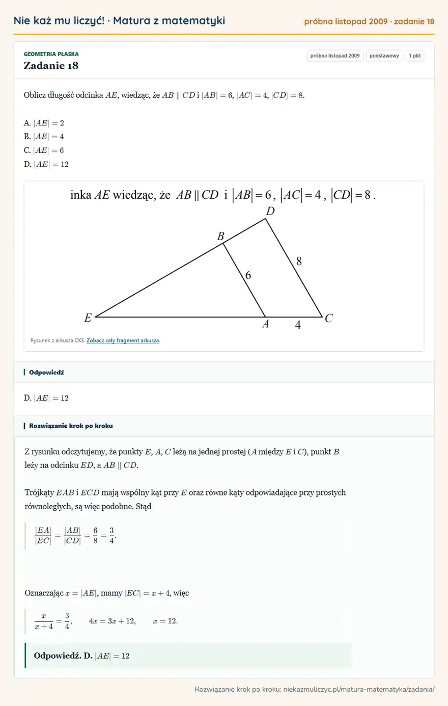 Rozwiązanie zadania 18, matura z matematyki próbna listopad 2009, poziom podstawowy: Oblicz długość odcinka AE, wiedząc, że AB CD i |AB|=6, |AC|=4, |CD|=8. A. |AE|=2 B. |AE|=4 C. |AE|=6 D… Odpowiedź: D. AE=12