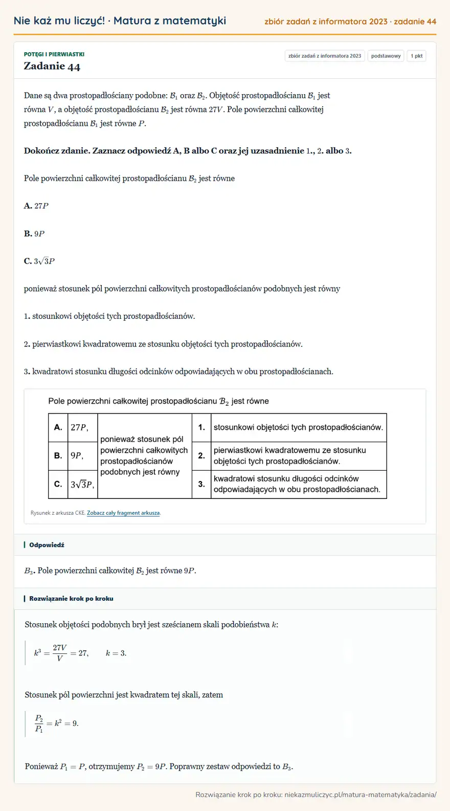 Rozwiązanie zadania 44, zbiór zadań z informatora CKE 2023, poziom podstawowy: Dane są dwa prostopadłościany podobne: B1 oraz B2. Objętość prostopadłościanu B1 jest równa V, a objętość… Odpowiedź: B3. Pole powierzchni całkowitej B2 jest równe 9P