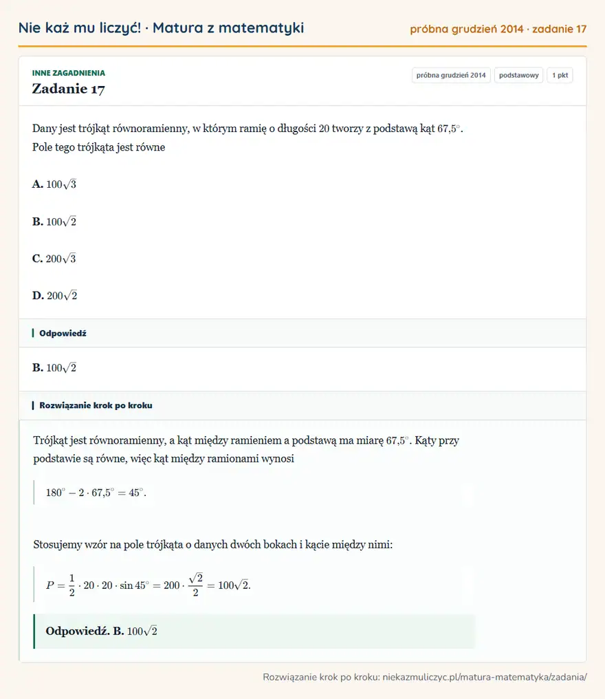 Rozwiązanie zadania 17 (matura z matematyki próbna grudzień 2014): Dany jest trójkąt równoramienny, w którym ramię o długości 20 tworzy z podstawą kąt 67,5°. Pole tego trójkąta…