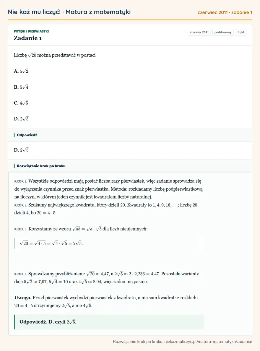 Rozwiązanie zadania 1 (matura z matematyki czerwiec 2011): Liczbę √20 można przedstawić w postaci A. 5√2 B. 5√4 C. 4√5 D. 2√5