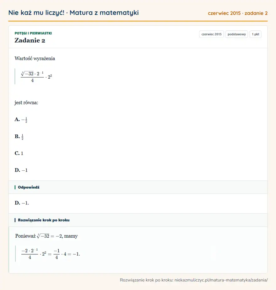 Rozwiązanie zadania 2 (matura z matematyki czerwiec 2015): Wartość wyrażenia 5√-32·2⁻¹⁴·2² jest równa: A. -12 B. 12 C. 1 D. -1
