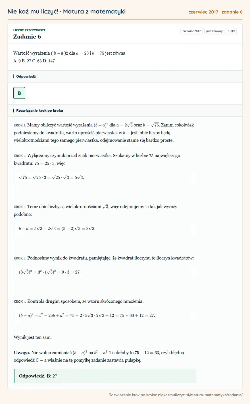 Rozwiązanie zadania 6 (matura z matematyki czerwiec 2017): Wartość wyrażenia ( b − a ) 2 dla a = 2 3 i b = 75 jest równa A. 9 B. 27 C. 63 D. 147