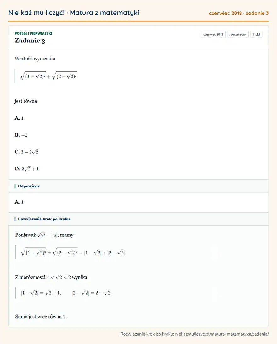 Rozwiązanie zadania 3 (matura z matematyki czerwiec 2018): Wartość wyrażenia √(1-√2)²+√(2-√2)² jest równa A. 1 B. -1 C. 3-2√2 D. 2√2+1