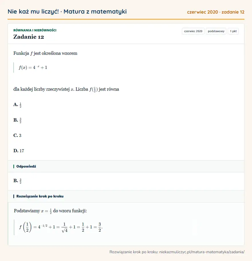 Rozwiązanie zadania 12 (matura z matematyki czerwiec 2020): Funkcja f jest określona wzorem f(x)=4^-x+1 dla każdej liczby rzeczywistej x. Liczba f(12) jest równa A. 12…