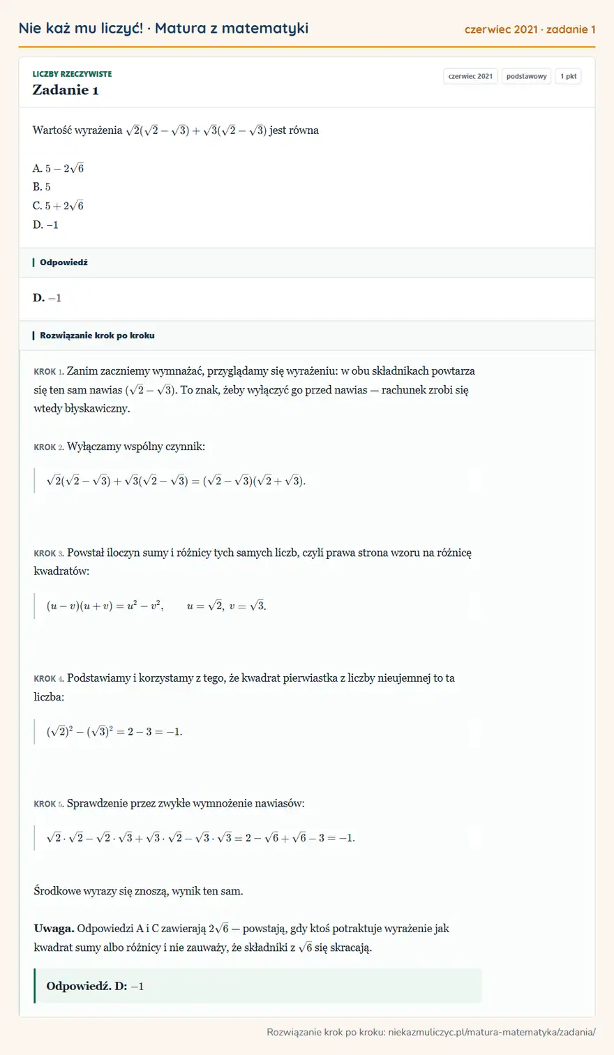 Rozwiązanie zadania 1 (matura z matematyki czerwiec 2021): Wartość wyrażenia √2(√2-√3)+√3(√2-√3) jest równa A. 5-2√6 B. 5 C. 5+2√6 D. − 1