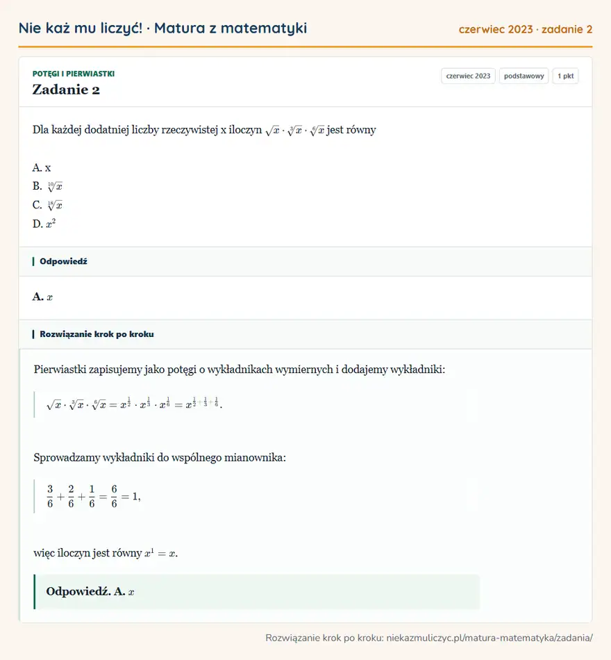 Rozwiązanie zadania 2 (matura z matematyki czerwiec 2023): Dla każdej dodatniej liczby rzeczywistej x iloczyn √x · 3√x · 6√x jest równy A. x B. [10]x C. [18]x D. x²