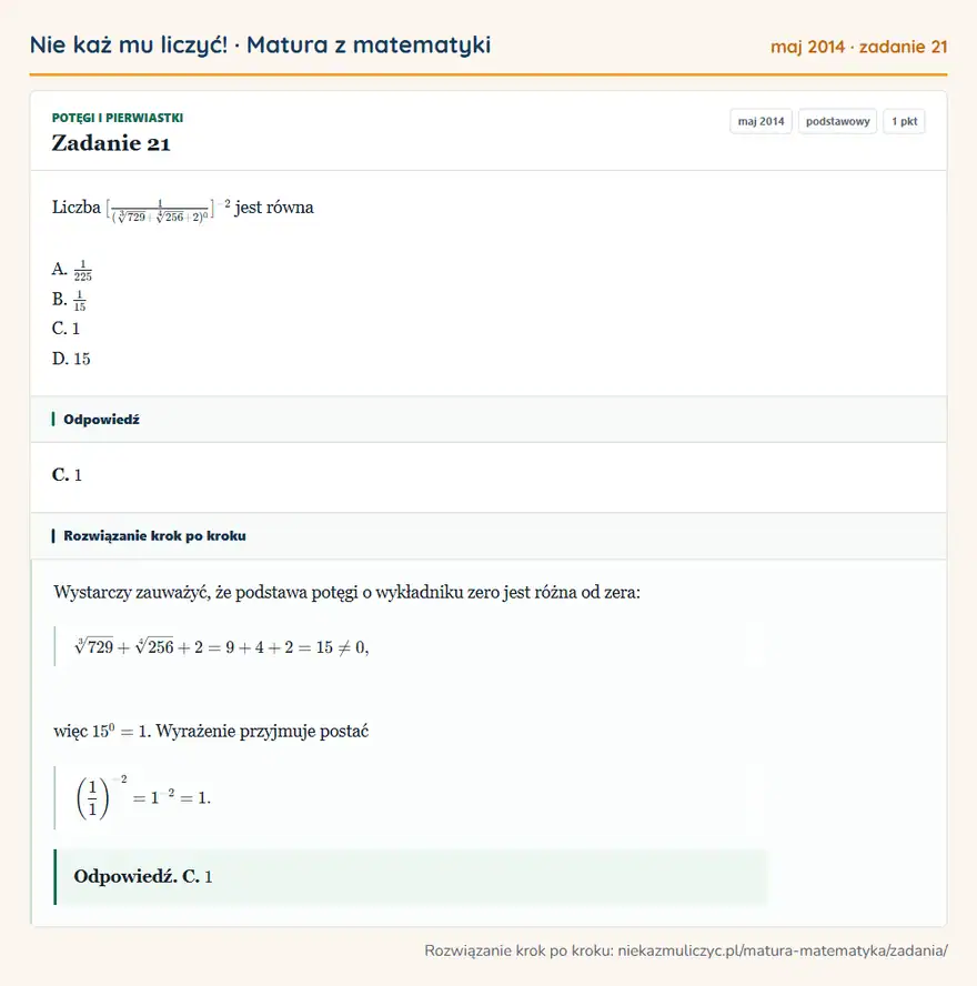 Rozwiązanie zadania 21 (matura z matematyki maj 2014): Liczba [1(3√729 + 4√256 + 2)⁰]⁻² jest równa A. 1/225 B. 1/15 C. 1 D. 15