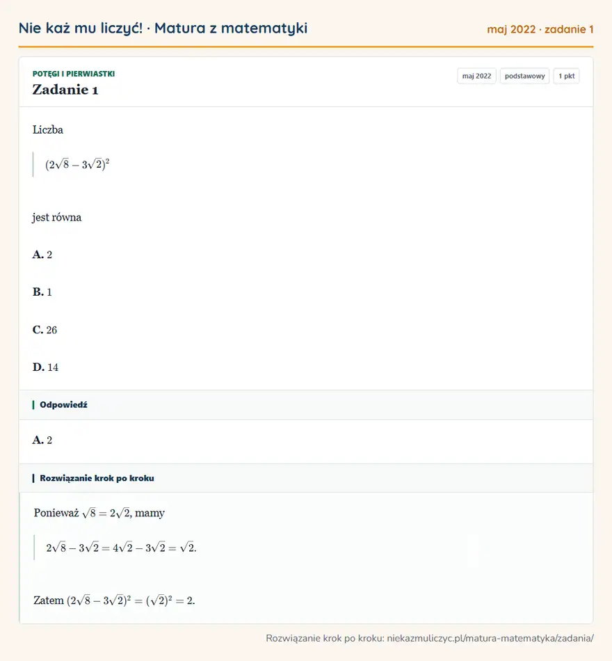 Rozwiązanie zadania 1 (matura z matematyki maj 2022): Liczba (2√8-3√2)² jest równa A. 2 B. 1 C. 26 D. 14