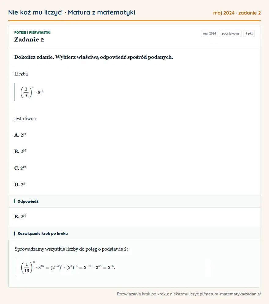 Rozwiązanie zadania 2 (matura z matematyki maj 2024): Dokończ zdanie. Wybierz właściwą odpowiedź spośród podanych. Liczba (116 )⁸·8¹⁶ jest równa A. 2²4 B. 2¹⁶ C…