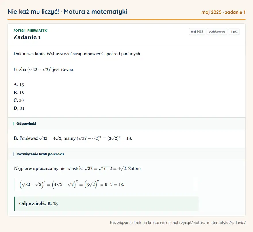 Rozwiązanie zadania 1 (matura z matematyki maj 2025): Dokończ zdanie. Wybierz właściwą odpowiedź spośród podanych. Liczba (√32-√2)² jest równa A. 16 B. 18 C. 30 D…