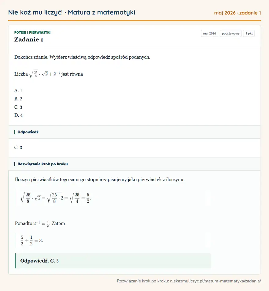 Rozwiązanie zadania 1 (matura z matematyki maj 2026): Dokończ zdanie. Wybierz właściwą odpowiedź spośród podanych. Liczba 25/8 · √2 + 2⁻¹ jest równa A. 1 B. 2 C. 3…