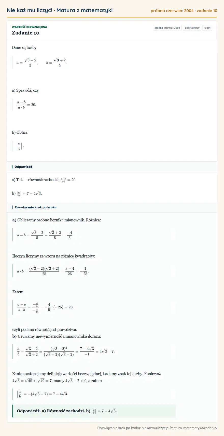 Rozwiązanie zadania 10 (matura z matematyki próbna czerwiec 2004): Dane są liczby a=√3-2/5, b=√3+2/5. a) Sprawdź, czy a-b/a· b=20. b) Oblicz | ab |.