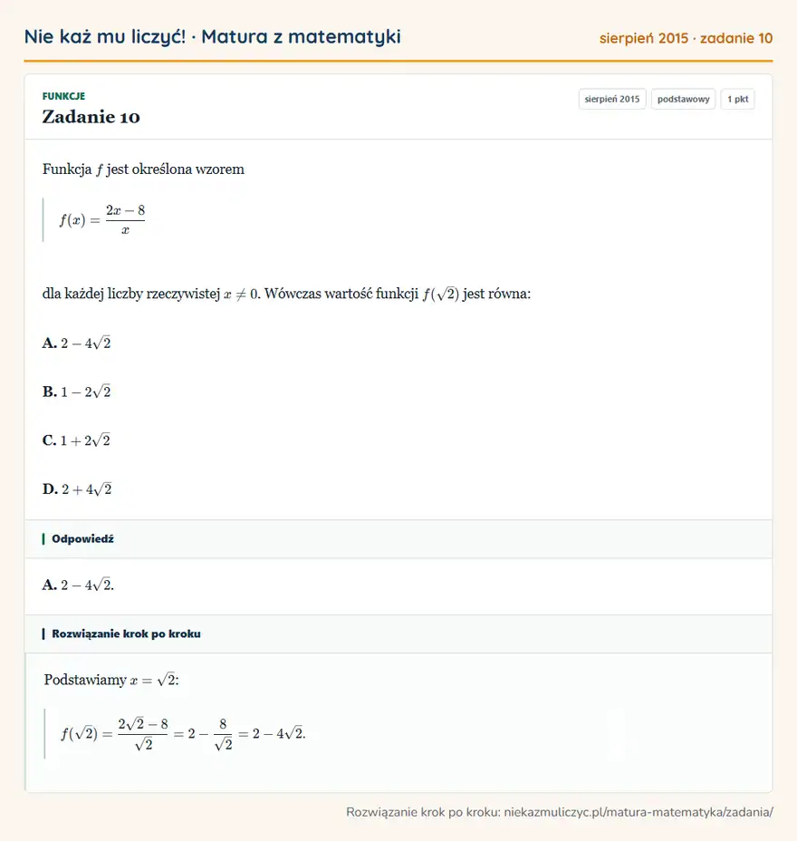 Rozwiązanie zadania 10 (matura z matematyki sierpień 2015): Funkcja f jest określona wzorem f(x)=2x-8/x dla każdej liczby rzeczywistej x≠0. Wówczas wartość funkcji f(√2)…