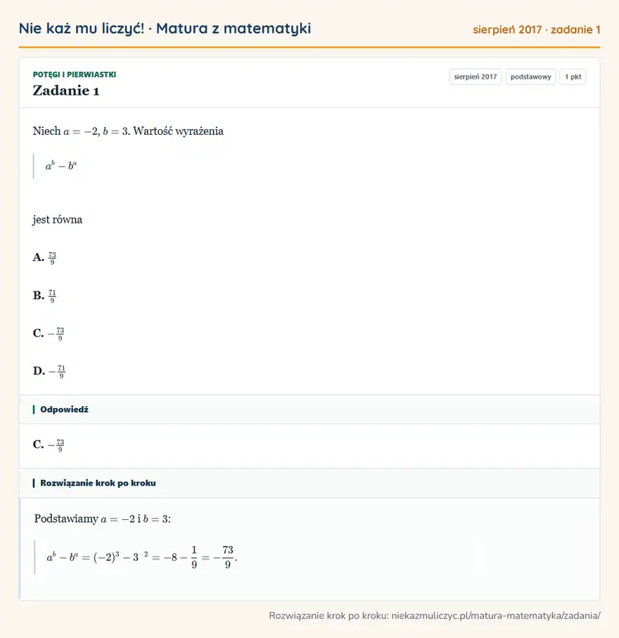 Rozwiązanie zadania 1 (matura z matematyki sierpień 2017): Niech a=-2, b=3. Wartość wyrażenia a^b-b^a jest równa A. 73/9 B. 71/9 C. -73/9 D. -71/9