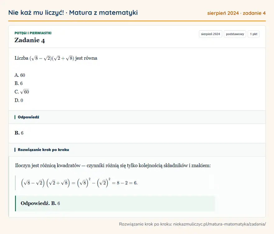 Rozwiązanie zadania 4 (matura z matematyki sierpień 2024): Liczba (√8 - √2)(√2 + √8) jest równa A. 60 B. 6 C. √60 D. 0