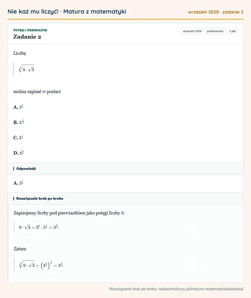 Rozwiązanie zadania 2 (matura z matematyki wrzesień 2020): Liczbę 4√9·√3 można zapisać w postaci A. 3⁵⁸ B. 3¹¹/4 C. 3¹⁴ D. 3⁹⁸