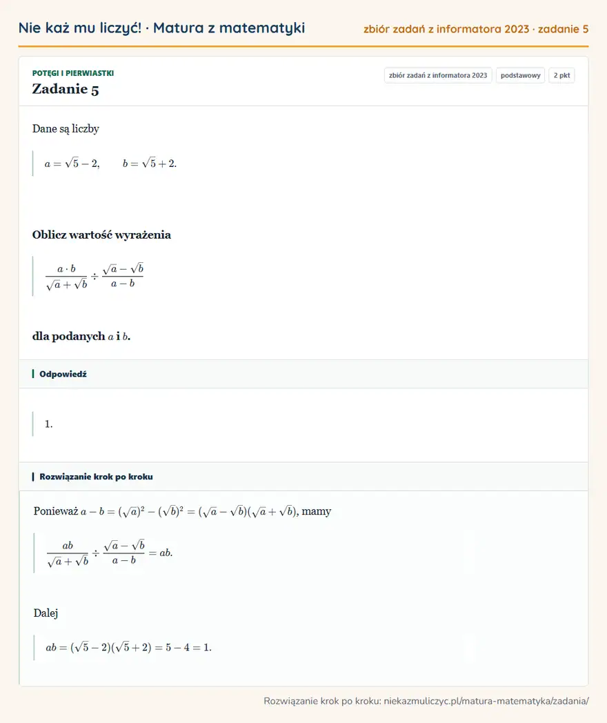 Rozwiązanie zadania 5 (zbiór zadań z informatora CKE 2023): Dane są liczby a=√5-2, b=√5+2. Oblicz wartość wyrażenia a· b/√a+√b√a-√b/a-b dla podanych a i b.