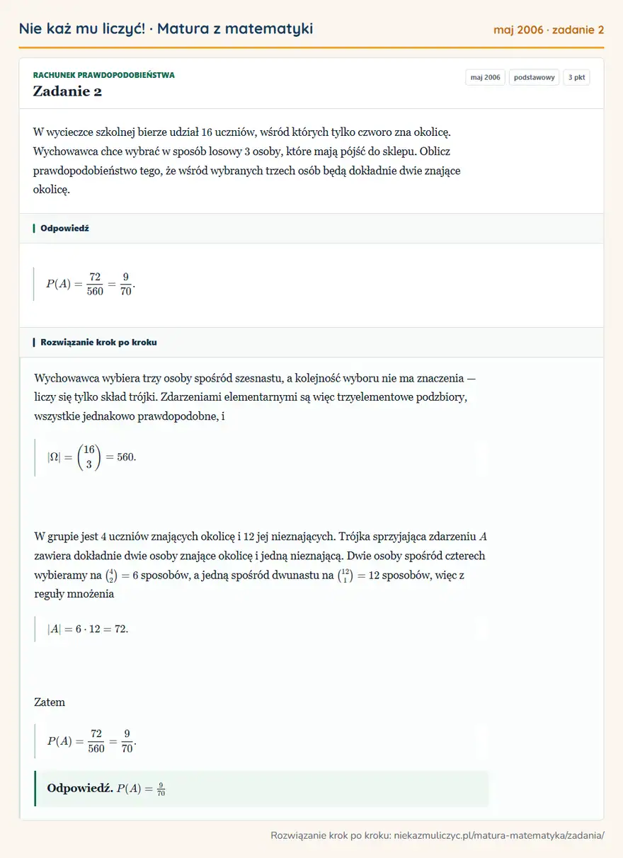 Rozwiązanie zadania 2 (matura z matematyki maj 2006): W wycieczce szkolnej bierze udział 16 uczniów, wśród których tylko czworo zna okolicę. Wychowawca chce wybrać…