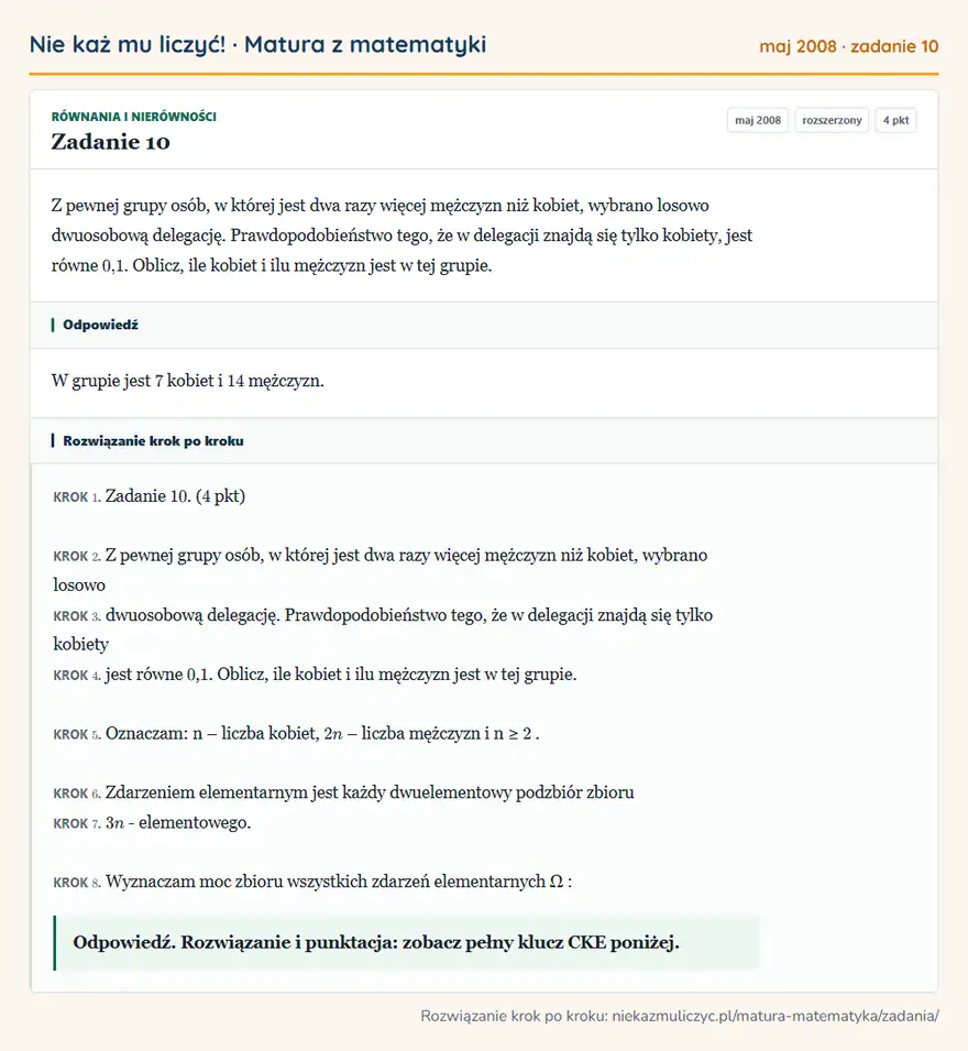 Rozwiązanie zadania 10, matura z matematyki maj 2008, poziom rozszerzony: Z pewnej grupy osób, w której jest dwa razy więcej mężczyzn niż kobiet, wybrano losowo dwuosobową delegację… Odpowiedź: W grupie jest 7 kobiet i 14 mężczyzn
