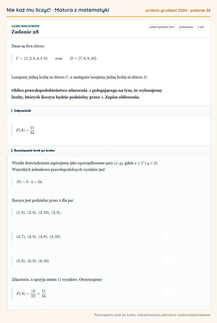 Rozwiązanie zadania 28, matura z matematyki próbna grudzień 2024, poziom podstawowy: Dane są dwa zbiory: C=\1,2,3,4,5,6 oraz D=\7,8,9,10\. Losujemy jedną liczbę ze zbioru C, a następnie losujemy… Odpowiedź: P(A)=11/24