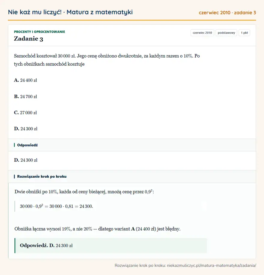 Rozwiązanie zadania 3 (matura z matematyki czerwiec 2010): Samochód kosztował 30 000 zł. Jego cenę obniżono dwukrotnie, za każdym razem o 10\%. Po tych obniżkach…