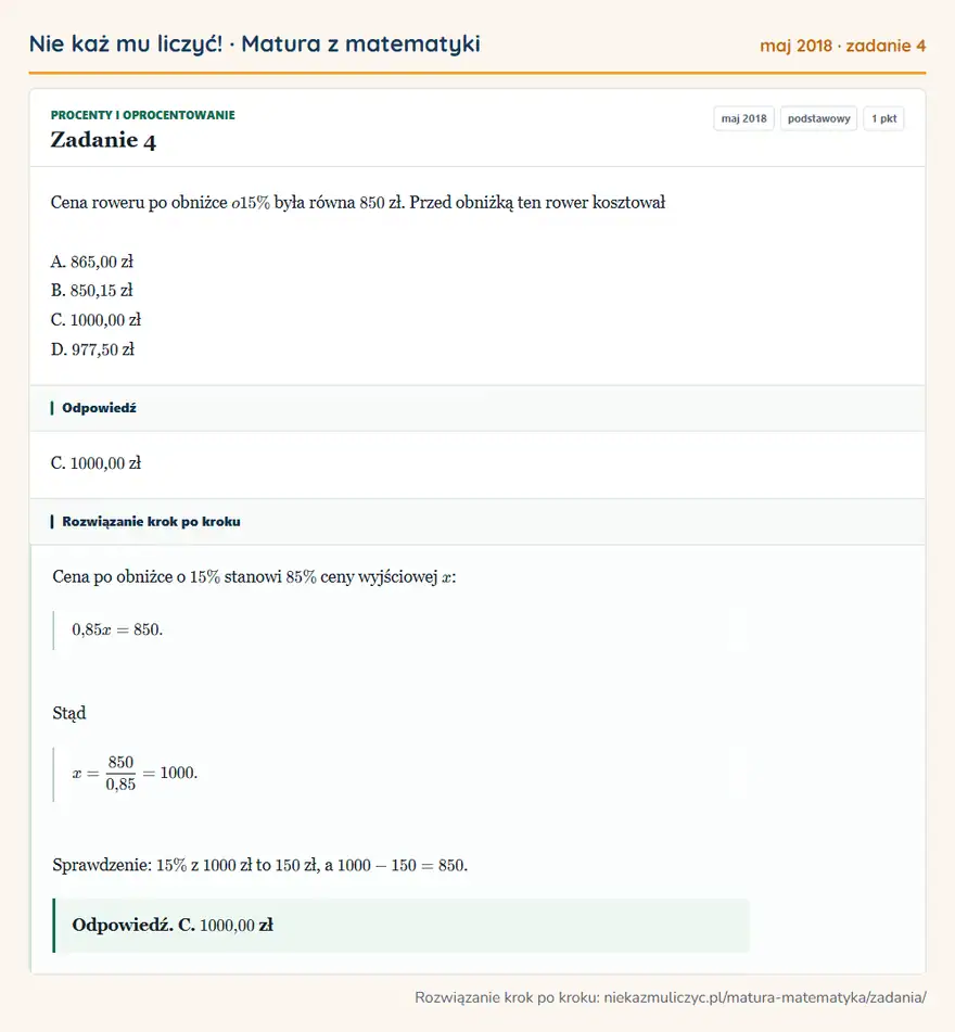 Rozwiązanie zadania 4 (matura z matematyki maj 2018): Cena roweru po obniżce o 15\% była równa 850 zł. Przed obniżką ten rower kosztował A. 865, 00 zł B. 850, 15…