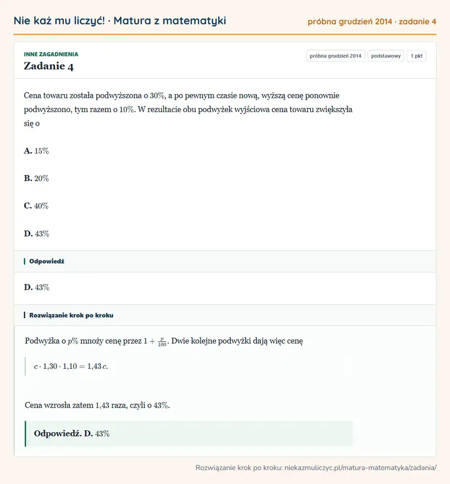 Rozwiązanie zadania 4 (matura z matematyki próbna grudzień 2014): Cena towaru została podwyższona o 30\%, a po pewnym czasie nową, wyższą cenę ponownie podwyższono, tym razem…