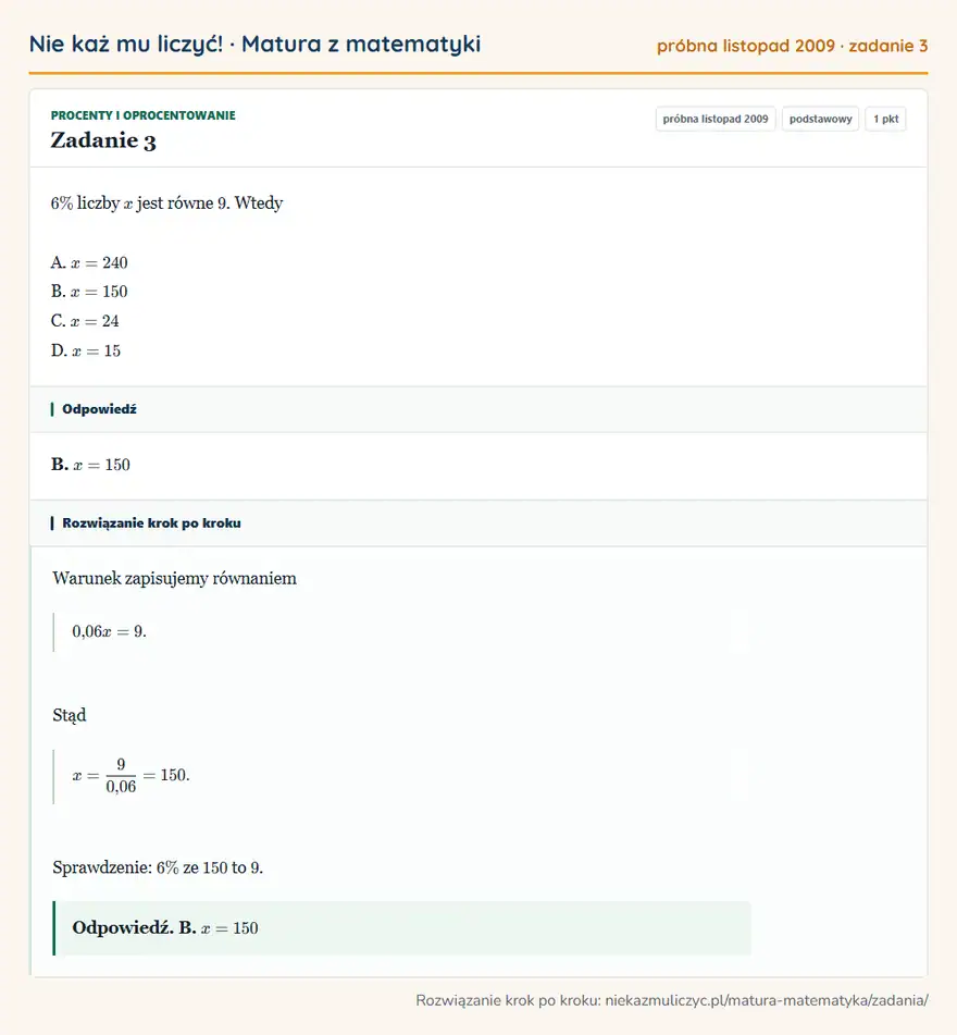 Rozwiązanie zadania 3 (matura z matematyki próbna listopad 2009): 6\% liczby x jest równe 9. Wtedy A. x=240 B. x=150 C. x=24 D. x=15