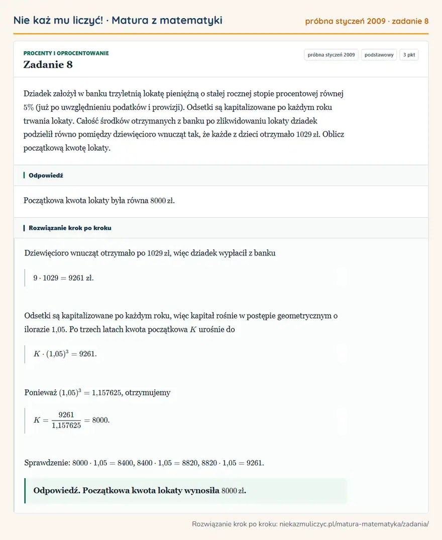 Rozwiązanie zadania 8 (matura z matematyki próbna styczeń 2009): Dziadek założył w banku trzyletnią lokatę pieniężną o stałej rocznej stopie procentowej równej 5\% (już po…
