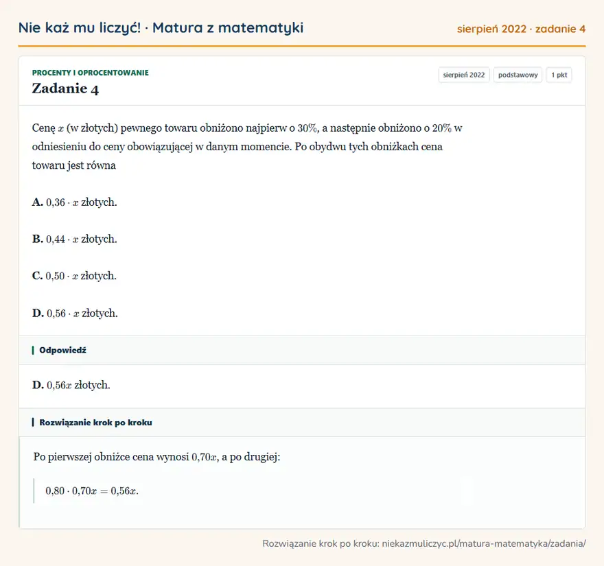 Rozwiązanie zadania 4, matura z matematyki sierpień 2022, poziom podstawowy: Cenę x (w złotych) pewnego towaru obniżono najpierw o 30\%, a następnie obniżono o 20\% w odniesieniu do ceny… Odpowiedź: D. 0,56x złotych