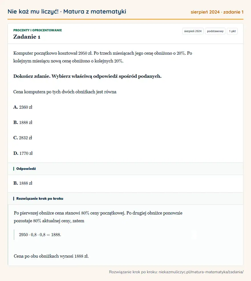 Rozwiązanie zadania 1 (matura z matematyki sierpień 2024): Komputer początkowo kosztował 2950 zł. Po trzech miesiącach jego cenę obniżono o 20\%. Po kolejnym miesiącu…