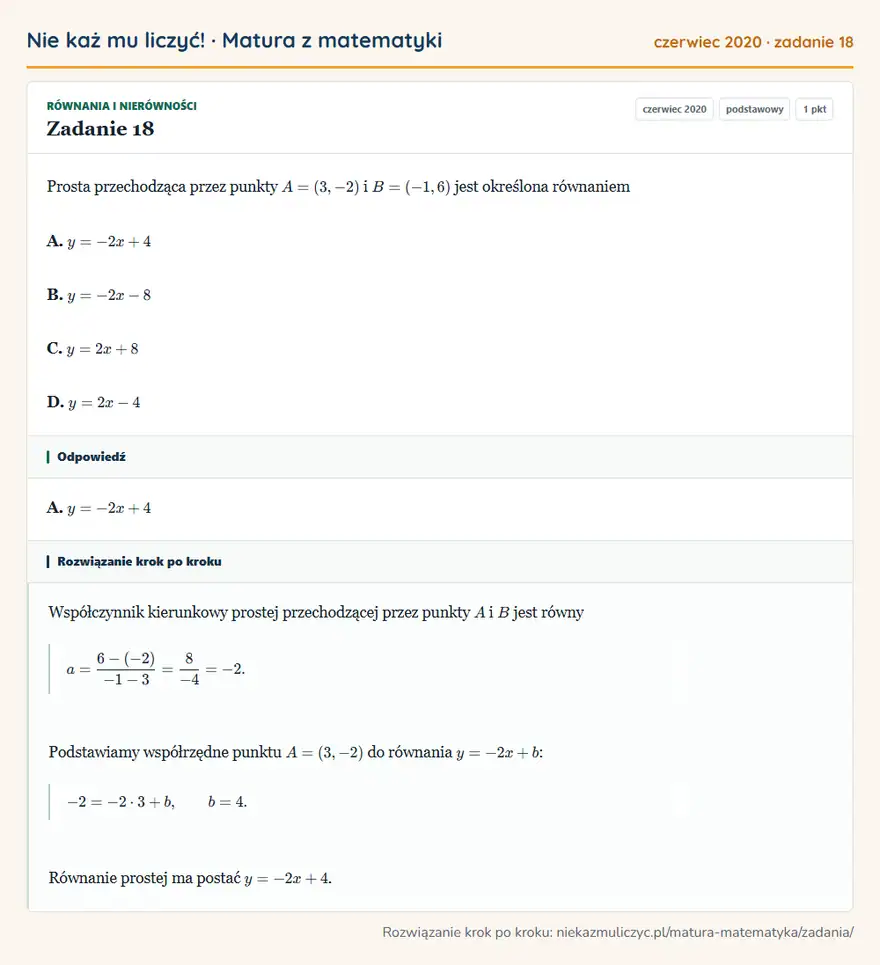 Rozwiązanie zadania 18 (matura z matematyki czerwiec 2020): Prosta przechodząca przez punkty A=(3,-2) i B=(-1,6) jest określona równaniem A. y=-2x+4 B. y=-2x-8 C. y=2x+8…