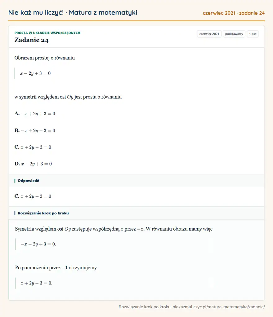 Rozwiązanie zadania 24 (matura z matematyki czerwiec 2021): Obrazem prostej o równaniu x-2y+3=0 w symetrii względem osi Oy jest prosta o równaniu A. -x+2y+3=0 B…