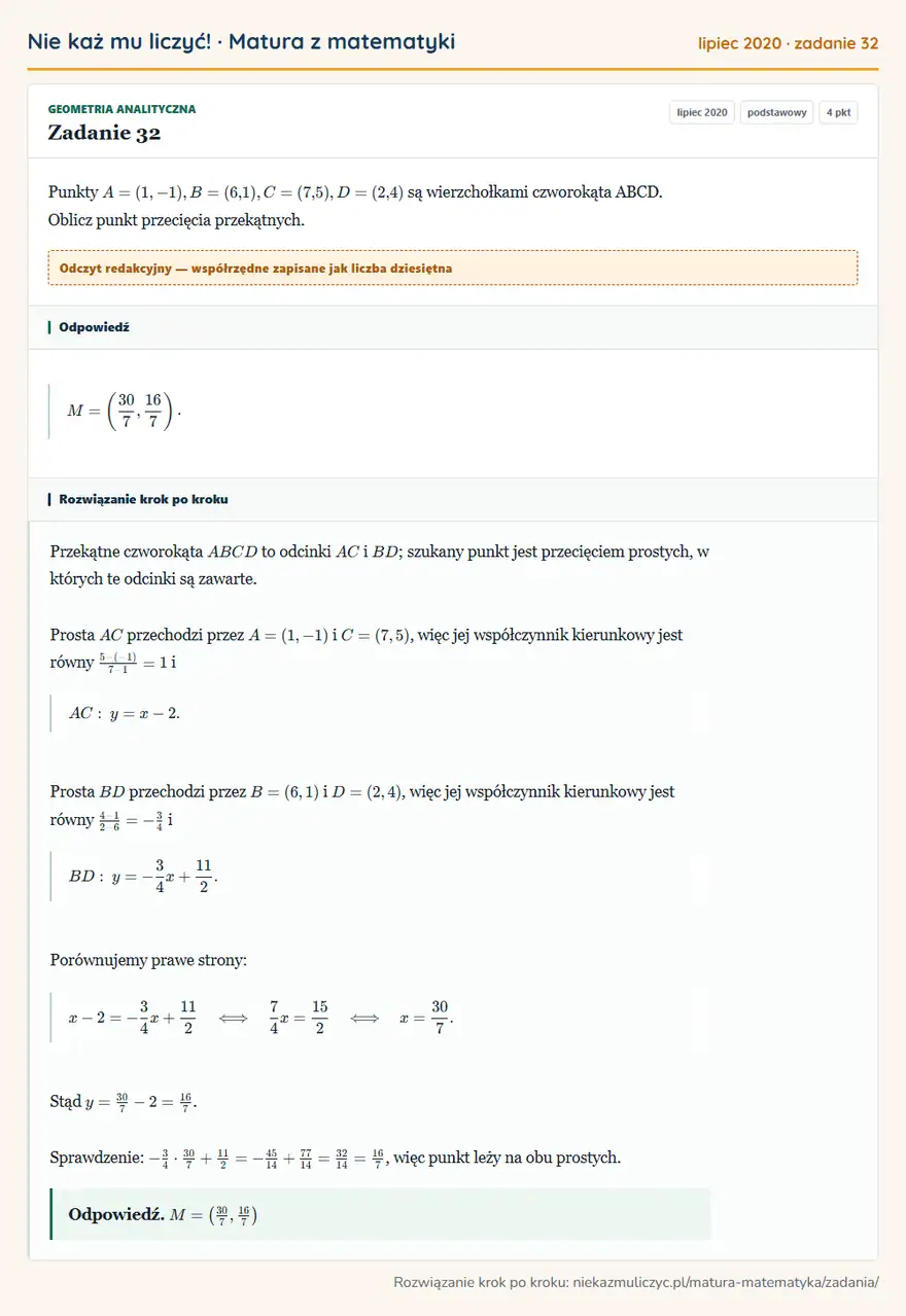 Rozwiązanie zadania 32, matura z matematyki lipiec 2020, poziom podstawowy: Punkty A=(1,-1), B=(6,1), C=(7,5), D=(2,4) są wierzchołkami czworokąta ABCD. Oblicz punkt przecięcia… Odpowiedź: M= (30/7,16/7 )
