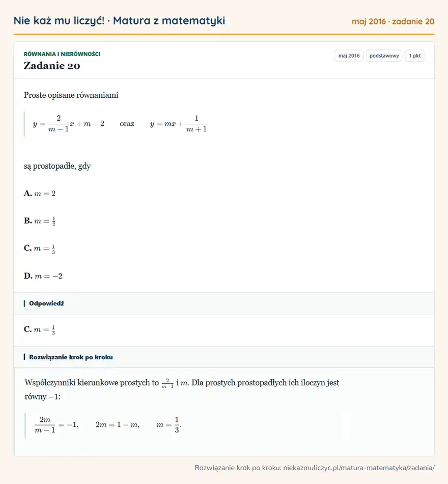 Rozwiązanie zadania 20 (matura z matematyki maj 2016): Proste opisane równaniami y=2m-1x+m-2 oraz y=mx+1m+1 są prostopadłe, gdy A. m=2 B. m=12 C. m=13 D. m=-2