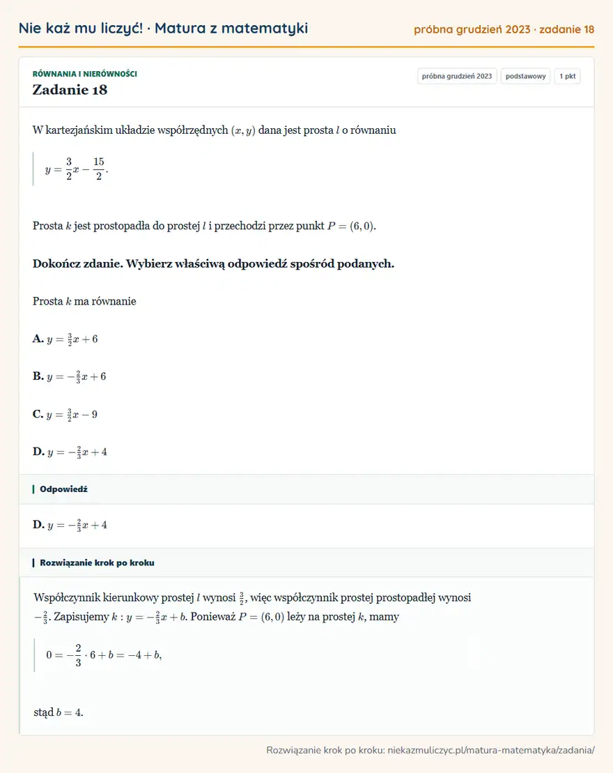 Rozwiązanie zadania 18, matura z matematyki próbna grudzień 2023, poziom podstawowy: W kartezjańskim układzie współrzędnych (x,y) dana jest prosta l o równaniu y=3/2x-15/2. Prosta k jest… Odpowiedź: D. y=-2/3x+4