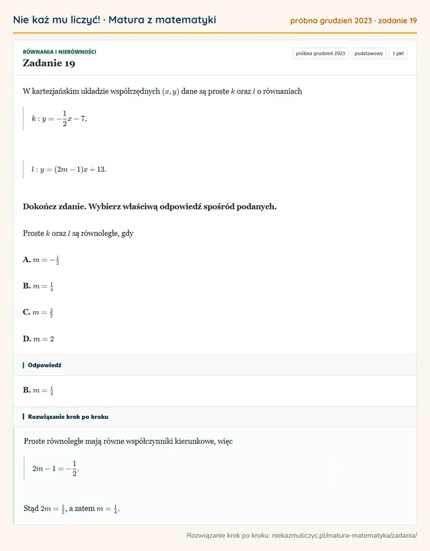 Rozwiązanie zadania 19, matura z matematyki próbna grudzień 2023, poziom podstawowy: W kartezjańskim układzie współrzędnych (x,y) dane są proste k oraz l o równaniach k: y=-1/2x-7, l… Odpowiedź: B. m=1/4