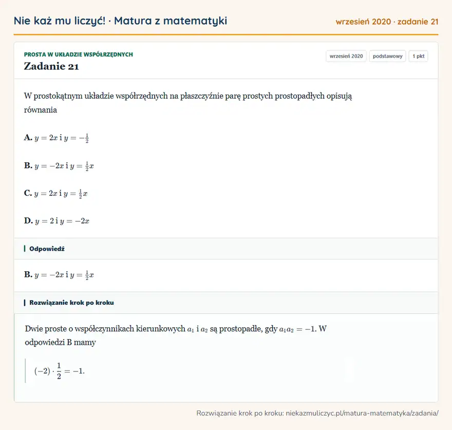 Rozwiązanie zadania 21, matura z matematyki wrzesień 2020, poziom podstawowy: W prostokątnym układzie współrzędnych na płaszczyźnie parę prostych prostopadłych opisują równania A. y=2x i… Odpowiedź: B. y=-2x i y=1/2x