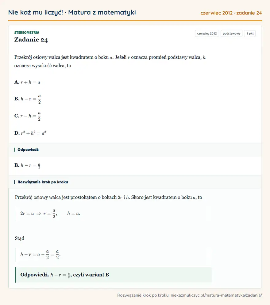 Rozwiązanie zadania 24 (matura z matematyki czerwiec 2012): Przekrój osiowy walca jest kwadratem o boku a. Jeżeli r oznacza promień podstawy walca, h oznacza wysokość…