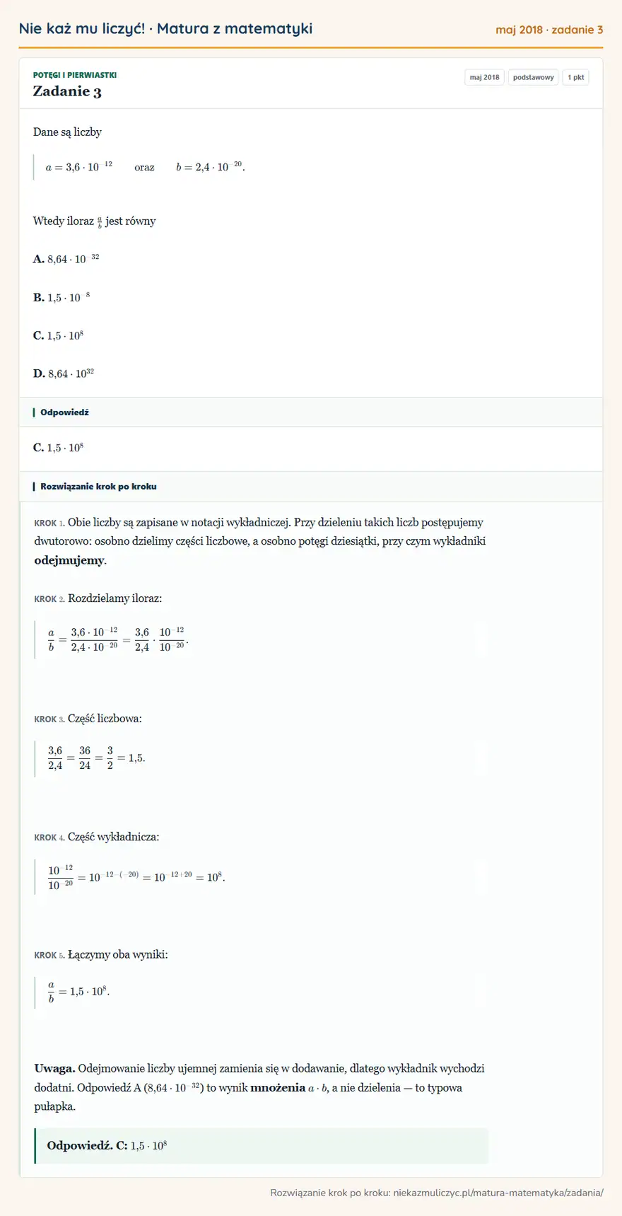 Rozwiązanie zadania 3 (matura z matematyki maj 2018): Dane są liczby a=3,6·10⁻¹² oraz b=2,4·10⁻²⁰. Wtedy iloraz ab jest równy A. 8,64·10⁻³² B. 1,5·10⁻⁸ C. 1,5·10⁸…