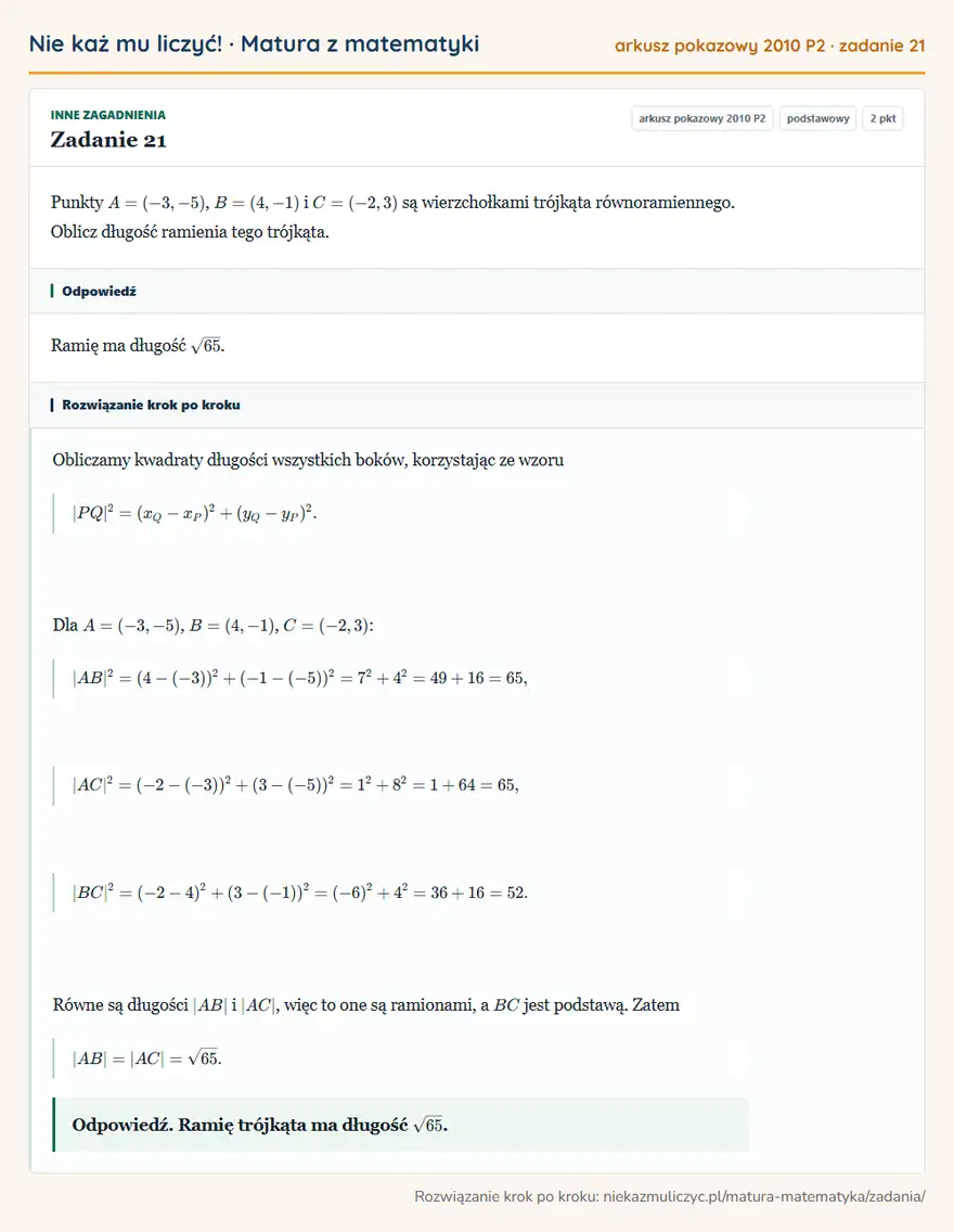 Rozwiązanie zadania 21 (matura z matematyki, arkusz pokazowy 2010 P2): Punkty A=(-3,-5), B=(4,-1) i C=(-2,3) są wierzchołkami trójkąta równoramiennego. Oblicz długość ramienia tego…