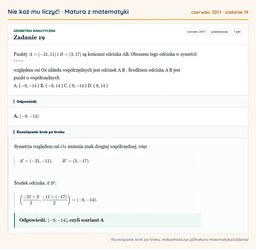 Rozwiązanie zadania 19 (matura z matematyki czerwiec 2017): Punkty A = ( -21, 11 ) i B = ( 3, 17 ) są końcami odcinka AB. Obrazem tego odcinka w symetrii ′ ′ ′ ′…